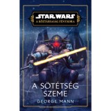 Star Wars: A K&ouml;zt&aacute;rsas&aacute;g F&eacute;nykora - A s&ouml;t&eacute;ts&eacute;g szeme - George Mann