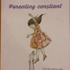 Parenting constient Cum sa crestem copii responsabili, increzatori si afectuosi