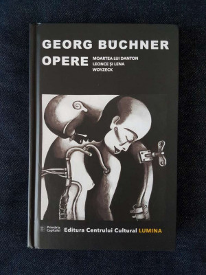 Georg Buchner &amp;ndash; Opere (Moartea lui Danton, Leonce si Lena, Woyzeck) foto