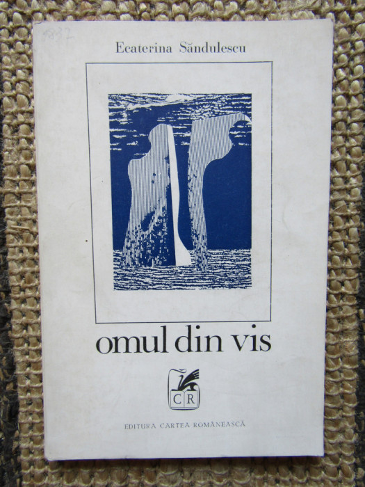 Omul din vis (editia princeps) de Ecaterina Sandulescu