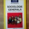 SOCIOLOGIE GENERALA, CONCEPTE FUNDAMENTALE SI STUDII DE CAZ de IOAN MIHAILESCU, 2003