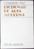 DICTIONAR DE ARTA MODERNA-CONSTANTIN PRUT-351365