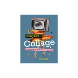 Project Collage: 50 Projects to Spark Your Creativity