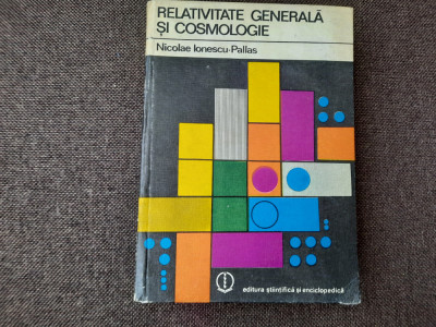 Relativitate Generala si Cosmologie - Nicolae Ionescu Pallas RF19/0 foto
