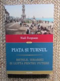 Niall Ferguson - Piata si turnul. Retele, ierarhii si lupta pentru putere