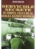 Jean Deuve - Serviciile secrete in timpul celui de-al Doilea Razboi Mondial (Editia: 2015)