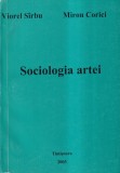 Carte Sociologie Viorel Sarbu Miron Corici Sociologia Artei 2003 274 pagini 16x24 cm brosata romana