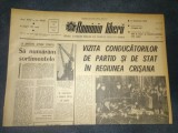ZIARUL ROMANIA LIBERA 19 FEBRUARIE 1966 VIZITA CONDUCATORILOR DE PARTID SI DE STAT IN REGIUNEA CRISANA