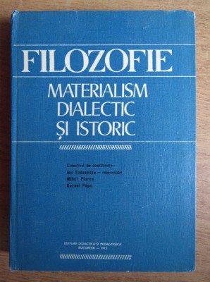 Ion Tudosescu, Mihai Florea - Filozofie. Materialism dialectic si istoric foto