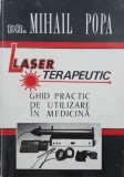 Laser terapeutic. Ghid practic de utilizare in medicina - Mihail Popa
