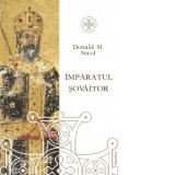Imparatul sovaitor. O biografie a lui Ioan Cantacuzino, imparat bizantin si monah (cca. 1295-1383) - Donald M. Nicol