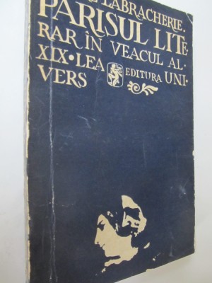 Parisul literar in veacul al XIX-lea - Pierre Labracherie foto
