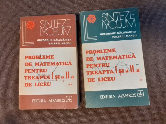 Probleme de matematica pentru treapta I si a II-a de liceu*2 vol.GH CALUGARITA