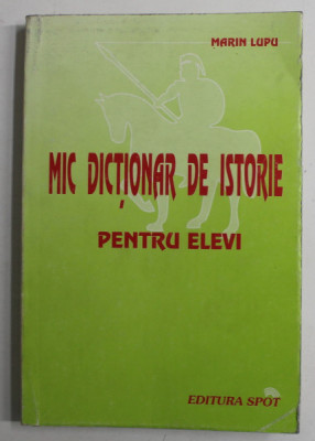 MIC DICTIONAR DE ISTORIE PENTRU ELEVI de MARIN LUPU , 1997 foto