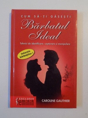 CUM SA-TI GASESTI BARBATUL IDEAL , TEHNICI DE IDENTIFICARE , CAPTURARE SI MANIPULARE de CAROLINE GAUTHIER , 2003 foto