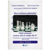Marian Dominte, Silvia Diaconu, Constantin Serban - Succesiunea planului - ghid orientativ pentru anii de studiu III-IV - 130317