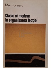 Miron Ionescu - Clasic si modern in organizarea lectiei (Editia: 1972) foto