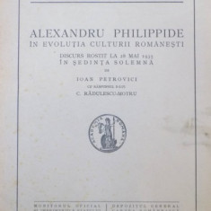 ALEXANDRU PHILIPPIDE IN EVOLUTIA CULTURII ROMANESTI , DISCURS ROSTIT LA 28 MAI 1935 IN SEDINTA SOLEMNA de IOAN PETROVICI , 1935