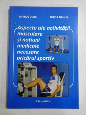 ASPECTE ALE ACTIVITATII MUSCULARE SI NOTIUNI MEDICALE NECESARE ORICARUI SPORTIV - MARIUS DIMA, OLIVIA TIMNEA - (autograf si dedicatie de la O. Ti foto