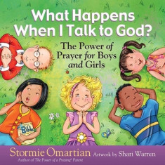 What Happens When I Talk to God?: The Power of Prayer for Boys and Girls