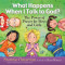 What Happens When I Talk to God?: The Power of Prayer for Boys and Girls