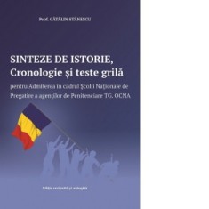 Sinteze de istorie, Cronologie si teste grila pentru Admiterea in cadrul Scolii Nationale de Pregatire a agentilor de Penitenciare Tg. Ocna (editia a