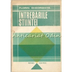 Intrebarile Stiintei - Florin Gheorghita