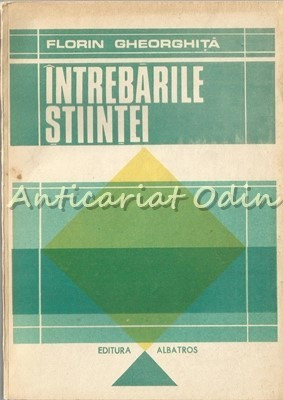 Intrebarile Stiintei - Florin Gheorghita