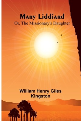Mary Liddiard; Or, The Missionary&amp;#039;s Daughter foto