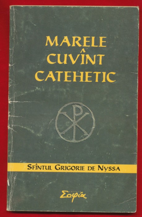 Sf Grigorie de Nyssa &quot;Marele cuvant catehetic&quot; - Ed Sophia, 1998