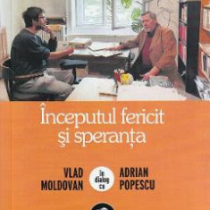 Inceputul fericit si speranta. Vlad Moldovan in dialog cu Adrian Popescu - Vlad Moldovan, Adrian Popescu