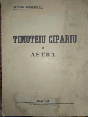 STEFAN MANCIULEA - TIMOTEIU CIPARIU SI ASTRA - EDITIA 1-A foto