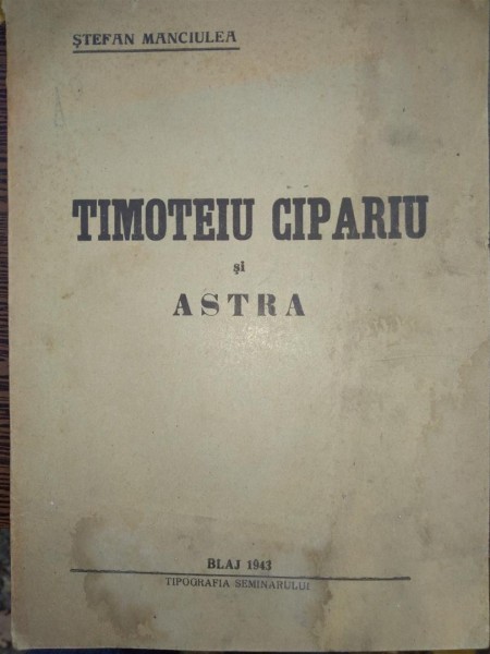 STEFAN MANCIULEA - TIMOTEIU CIPARIU SI ASTRA - EDITIA 1-A