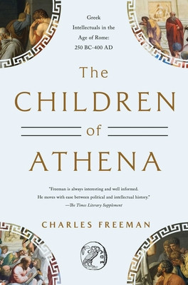 The Children of Athena: Greek Intellectuals in the Age of Rome: 250 Bc-400 Ad foto