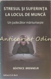 Stresul si suferinta la locul de munca - Beatrice Brenneur, 2012, Bucuresti, 238 pagini, C.H. Beck, ISBN 978-606-18-0069-8