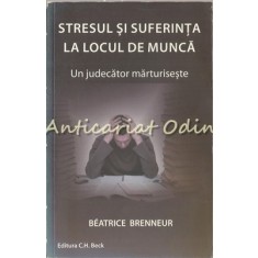 Stresul Si Suferinta La Locul De Munca - Beatrice Brenneur