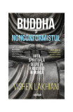 Buddha și nonconformistul. Arta spirituală secretă a reușitei &icirc;n muncă - Paperback brosat - Vishen Lakhiani - Lifestyle