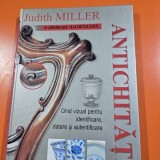Antichitati, ghid vizual pentru identificare, datare si autentificare - Judith Miller