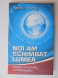 NOI AM SCHIMBAT LUMEA , AMINTIRILE UNUI PIONIER AL CNN - ULUI GLOBAL de SIDNEY PIKE, 2007