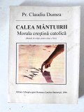 Claudiu Dumea - Calea mantuirii. Morala crestina catolica - 1996