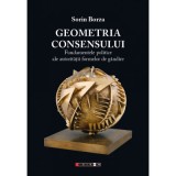 Geometria consensului Fundamentele politice ale autoritatii formelor Sorin Borza