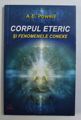CORPUL ETERIC SI FENOMENELE CONEXE de A. E. POWELL , 2013 foto