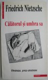 Calatorul si umbra sa &ndash; Friedrich Nietzsche