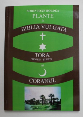 PLANTE IN BIBLIA VULGATA , TORA ( PROFETI , SCRIERI ) SI CORANUL de SORIN IOAN BOLDEA , 2014 foto