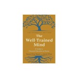 The Well-Trained Mind: A Guide to Classical Education at Home