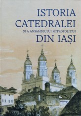 Istoria Catedralei Si A Ansamblului Mitropolitan Din Iasi (de - Coordonatori: Petronel Zahariuc, Mihai Daniel-isai, CG foto