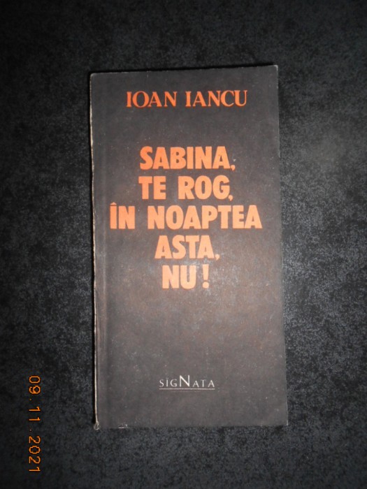 IOAN IANCU - SABINA, TE ROG, IN NOAPTEA ASTA, NU!