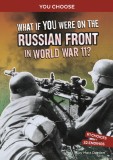 What If You Were on the Russian Front in World War II?: An Interactive History Adventure