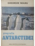Gheorghe Neamu - Geografia Antarctidei (Editia: 1982)