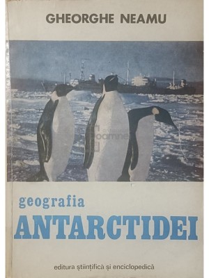 Gheorghe Neamu - Geografia Antarctidei (Editia: 1982) foto